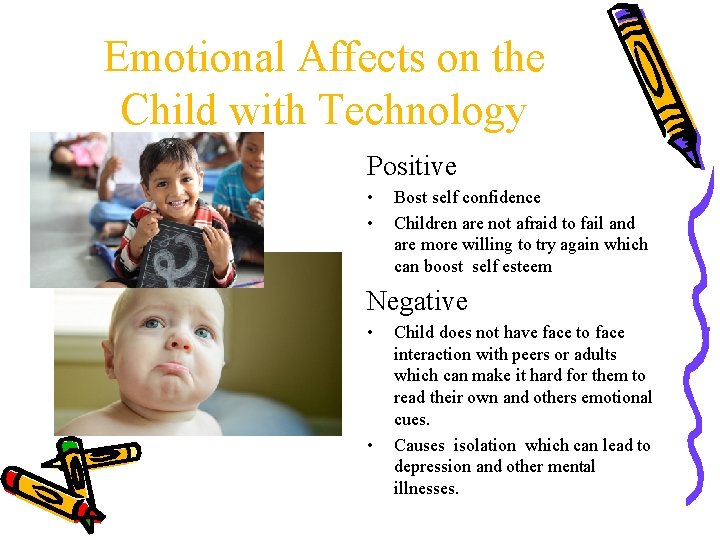 Emotional Affects on the Child with Technology Positive • • Bost self confidence Children