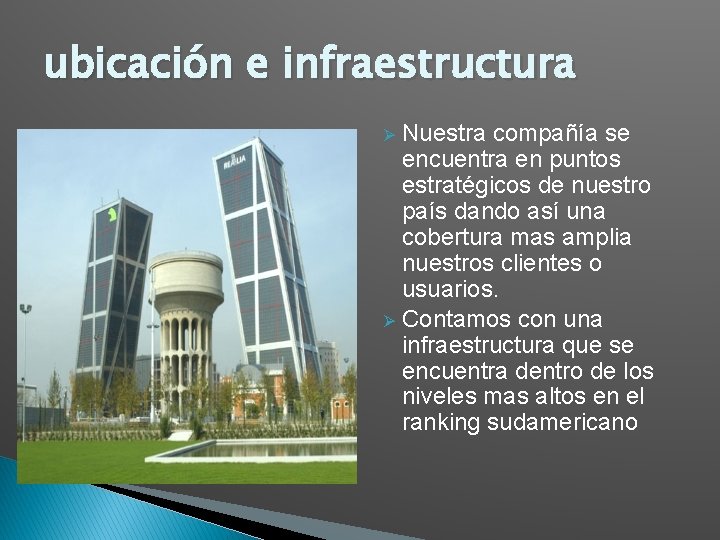 ubicación e infraestructura Nuestra compañía se encuentra en puntos estratégicos de nuestro país dando