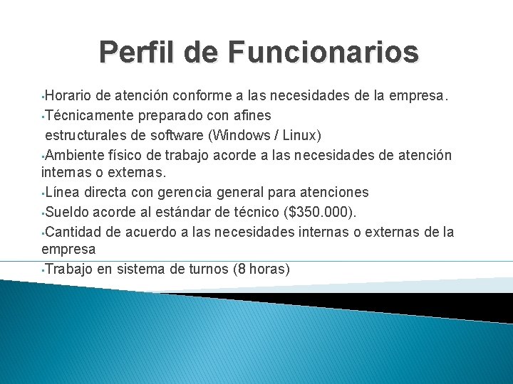 Perfil de Funcionarios • Horario de atención conforme a las necesidades de la empresa.