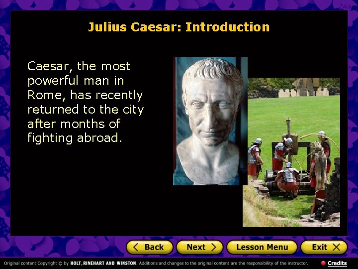 Julius Caesar: Introduction Caesar, the most powerful man in Rome, has recently returned to