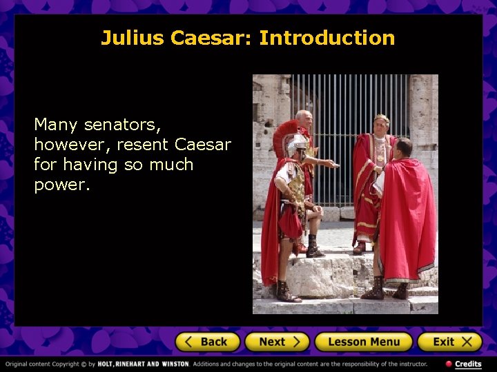 Julius Caesar: Introduction Many senators, however, resent Caesar for having so much power. 