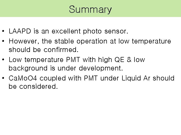 Summary • LAAPD is an excellent photo sensor. • However, the stable operation at