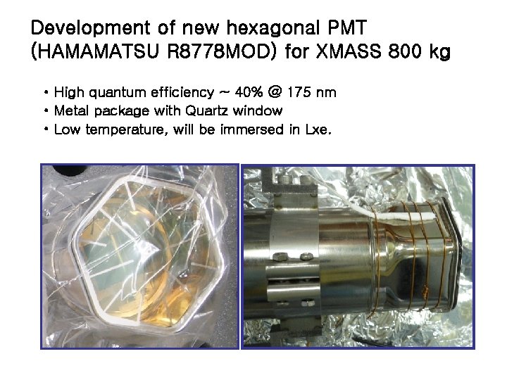 Development of new hexagonal PMT (HAMAMATSU R 8778 MOD) for XMASS 800 kg •