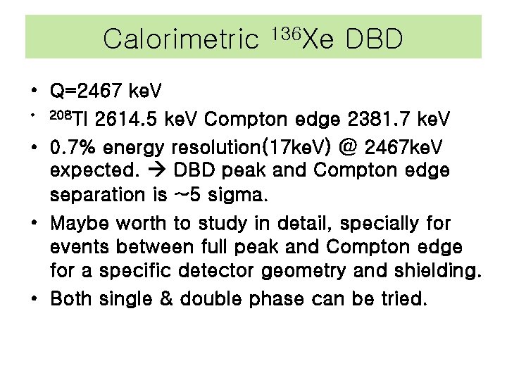 Calorimetric 136 Xe DBD • Q=2467 ke. V • 208 Tl 2614. 5 ke.