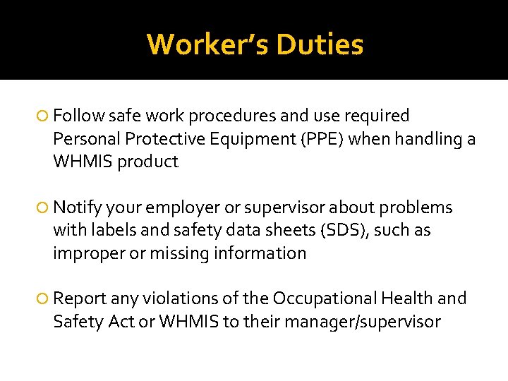 Worker’s Duties Follow safe work procedures and use required Personal Protective Equipment (PPE) when