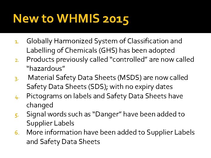 New to WHMIS 2015 1. 2. 3. 4. 5. 6. Globally Harmonized System of