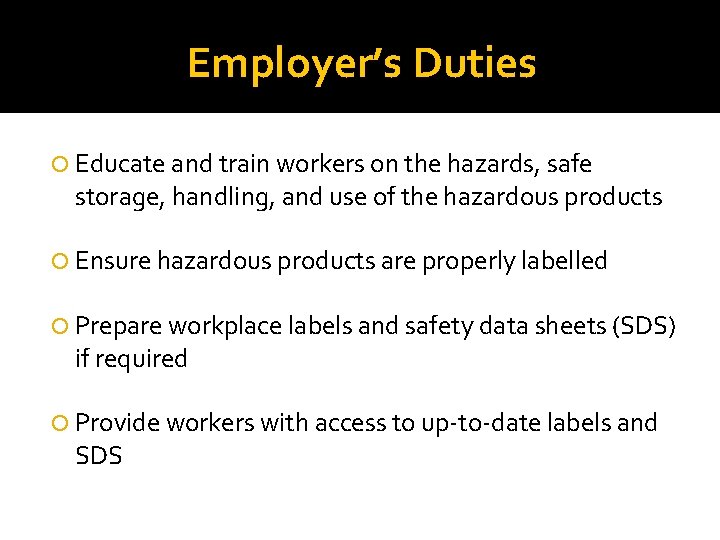 Employer’s Duties Educate and train workers on the hazards, safe storage, handling, and use