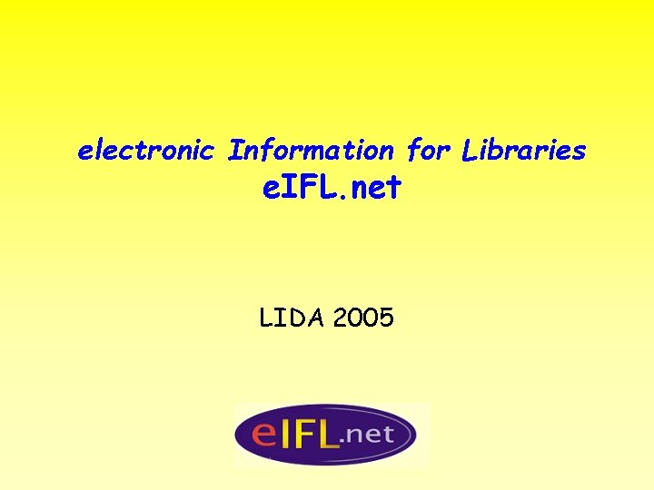 electronic Information for Libraries e. IFL. net LIDA 2005 