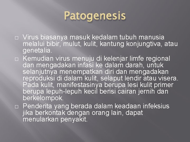 Patogenesis � � � Virus biasanya masuk kedalam tubuh manusia melalui bibir, mulut, kulit,