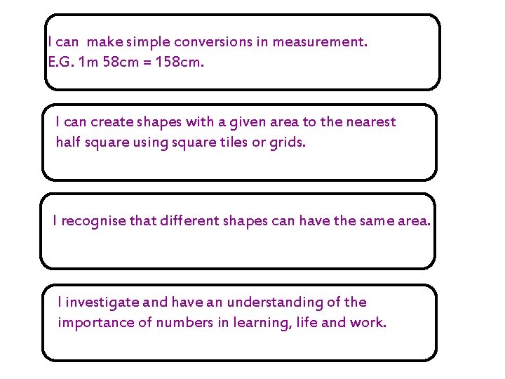 I can make simple conversions in measurement. E. G. 1 m 58 cm =
