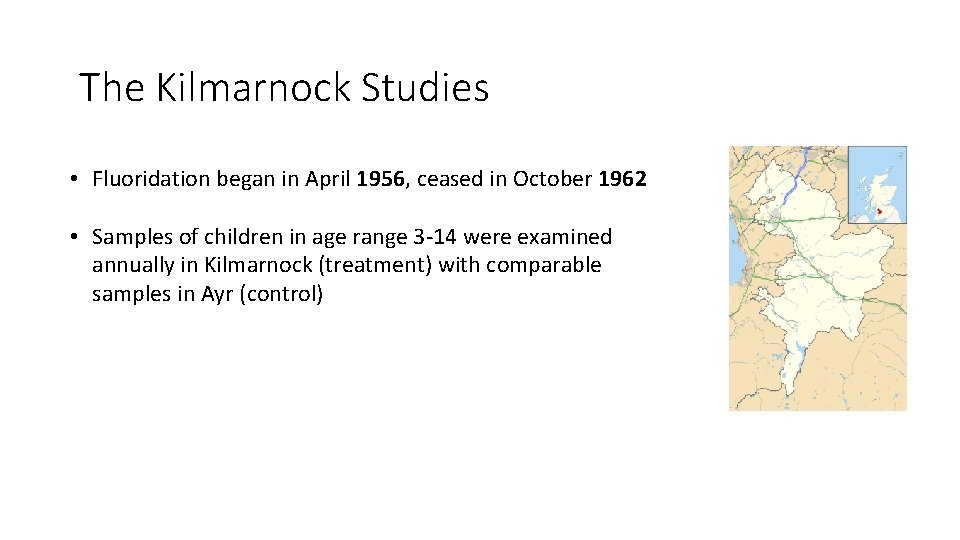 The Kilmarnock Studies • Fluoridation began in April 1956, ceased in October 1962 • The Kilmarnock Studies • Fluoridation began in April 1956, ceased in October 1962 •