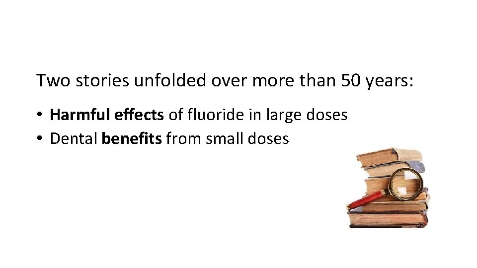 Two stories unfolded over more than 50 years: • Harmful effects of fluoride in Two stories unfolded over more than 50 years: • Harmful effects of fluoride in