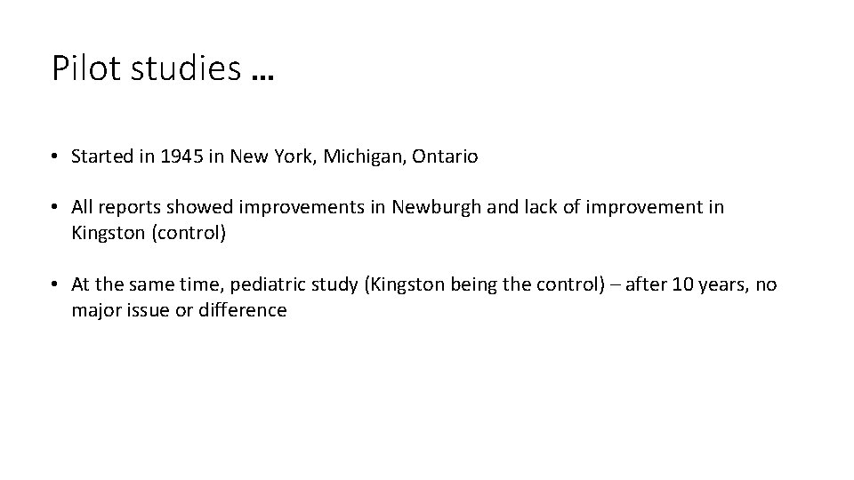 Pilot studies … • Started in 1945 in New York, Michigan, Ontario • All Pilot studies … • Started in 1945 in New York, Michigan, Ontario • All