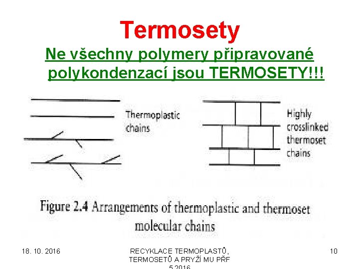 Termosety Ne všechny polymery připravované polykondenzací jsou TERMOSETY!!! 18. 10. 2016 RECYKLACE TERMOPLASTŮ, TERMOSETŮ