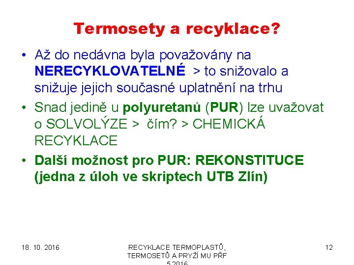 Termosety a recyklace? • Až do nedávna byla považovány na NERECYKLOVATELNÉ > to snižovalo