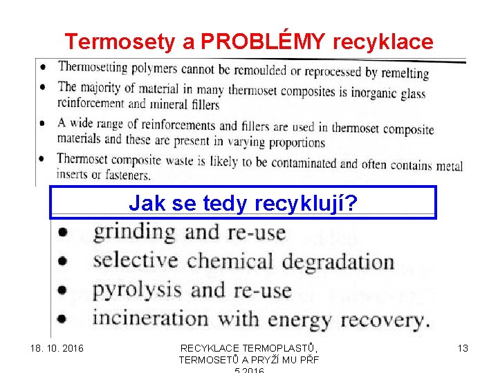 Termosety a PROBLÉMY recyklace Jak se tedy recyklují? 18. 10. 2016 RECYKLACE TERMOPLASTŮ, TERMOSETŮ