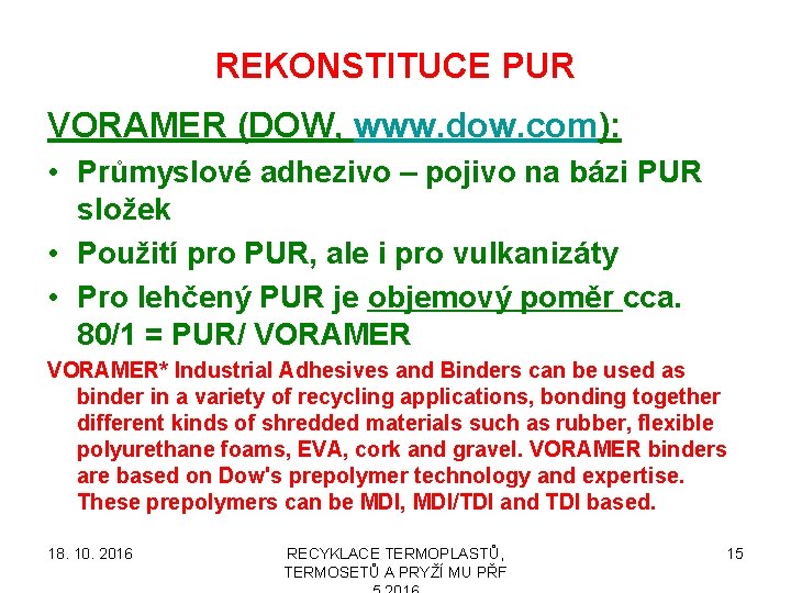 REKONSTITUCE PUR VORAMER (DOW, www. dow. com): • Průmyslové adhezivo – pojivo na bázi