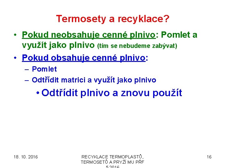 Termosety a recyklace? • Pokud neobsahuje cenné plnivo: Pomlet a využít jako plnivo (tím