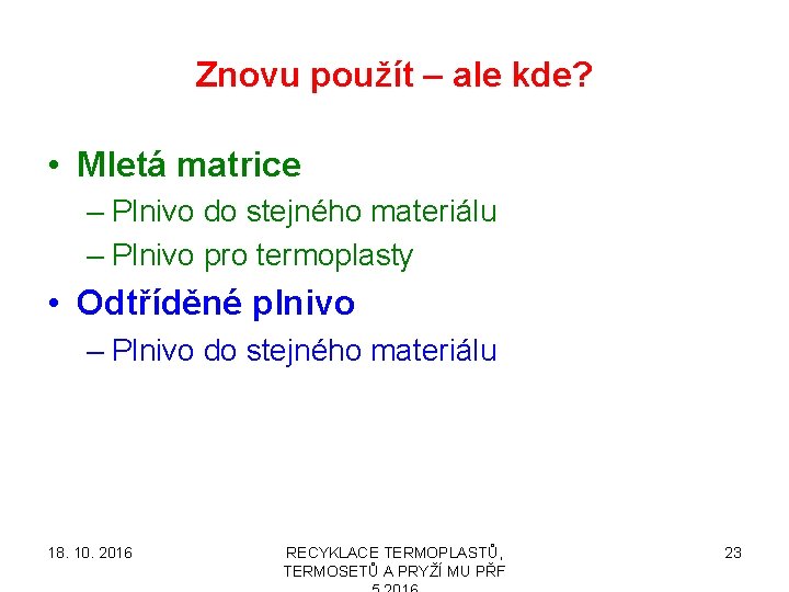 Znovu použít – ale kde? • Mletá matrice – Plnivo do stejného materiálu –