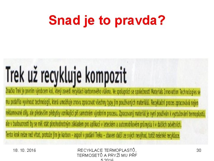 Snad je to pravda? 18. 10. 2016 RECYKLACE TERMOPLASTŮ, TERMOSETŮ A PRYŽÍ MU PŘF