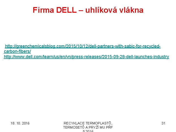 Firma DELL – uhlíková vlákna http: //greenchemicalsblog. com/2015/10/12/dell-partners-with-sabic-for-recycledcarbon-fibers/ http: //www. dell. com/learn/us/en/vn/press-releases/2015 -09 -28