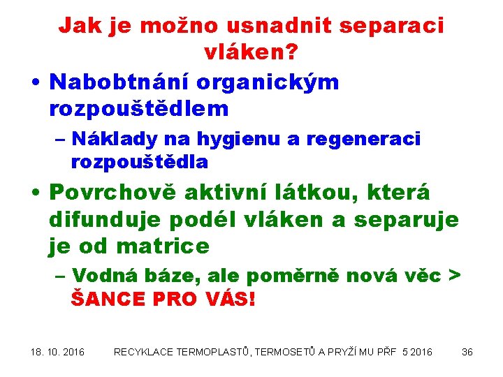 Jak je možno usnadnit separaci vláken? • Nabobtnání organickým rozpouštědlem – Náklady na hygienu