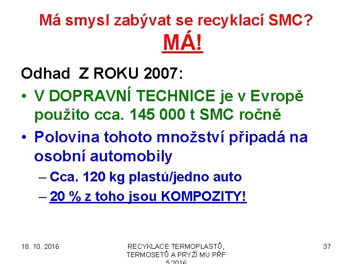 Má smysl zabývat se recyklací SMC? MÁ! Odhad Z ROKU 2007: • V DOPRAVNÍ