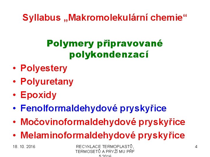 Syllabus „Makromolekulární chemie“ • • • Polymery připravované polykondenzací Polyestery Polyuretany Epoxidy Fenolformaldehydové pryskyřice
