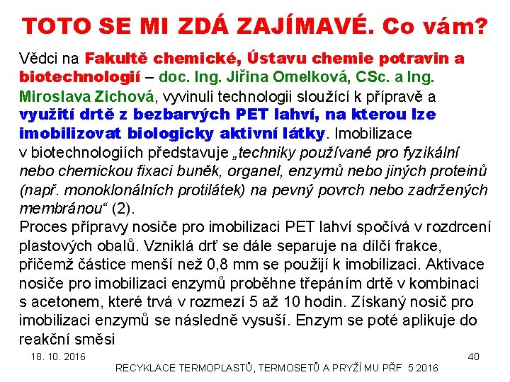 TOTO SE MI ZDÁ ZAJÍMAVÉ. Co vám? Vědci na Fakultě chemické, Ústavu chemie potravin