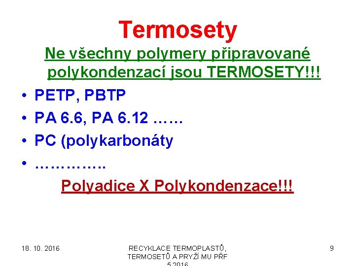 Termosety • • Ne všechny polymery připravované polykondenzací jsou TERMOSETY!!! PETP, PBTP PA 6.