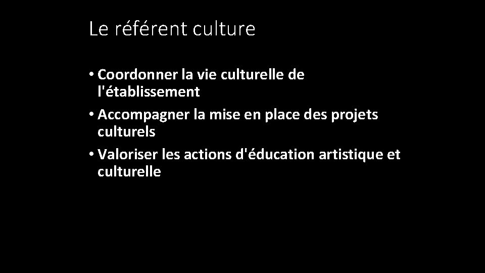 Le référent culture • Coordonner la vie culturelle de l'établissement • Accompagner la mise Le référent culture • Coordonner la vie culturelle de l'établissement • Accompagner la mise