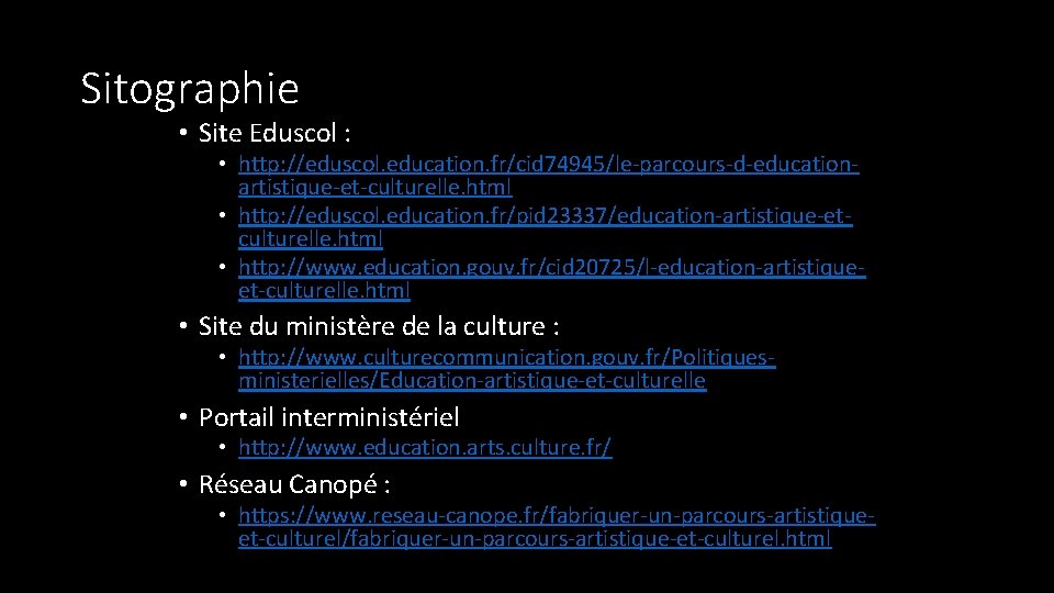 Sitographie • Site Eduscol : • http: //eduscol. education. fr/cid 74945/le-parcours-d-educationartistique-et-culturelle. html • http: Sitographie • Site Eduscol : • http: //eduscol. education. fr/cid 74945/le-parcours-d-educationartistique-et-culturelle. html • http:
