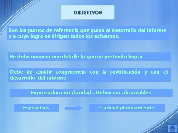 OBJETIVOS Son los puntos de referencia que guían el desarrollo del informe y a