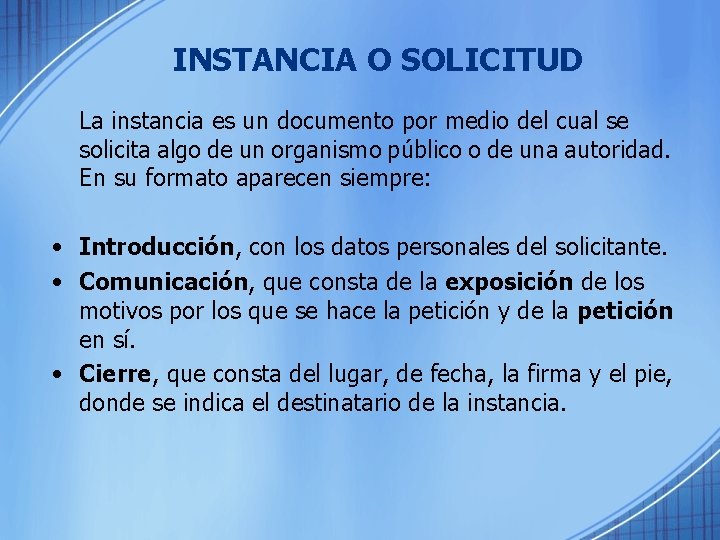 INSTANCIA O SOLICITUD La instancia es un documento por medio del cual se solicita