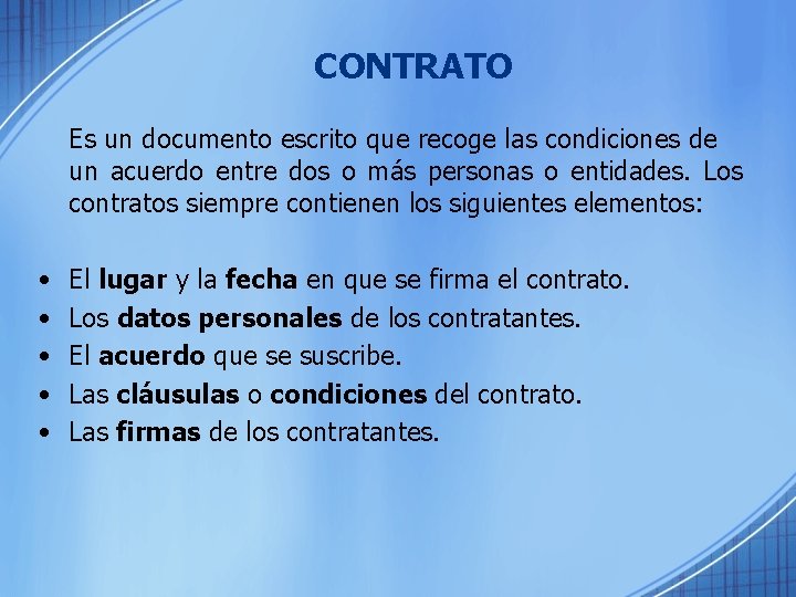CONTRATO Es un documento escrito que recoge las condiciones de un acuerdo entre dos