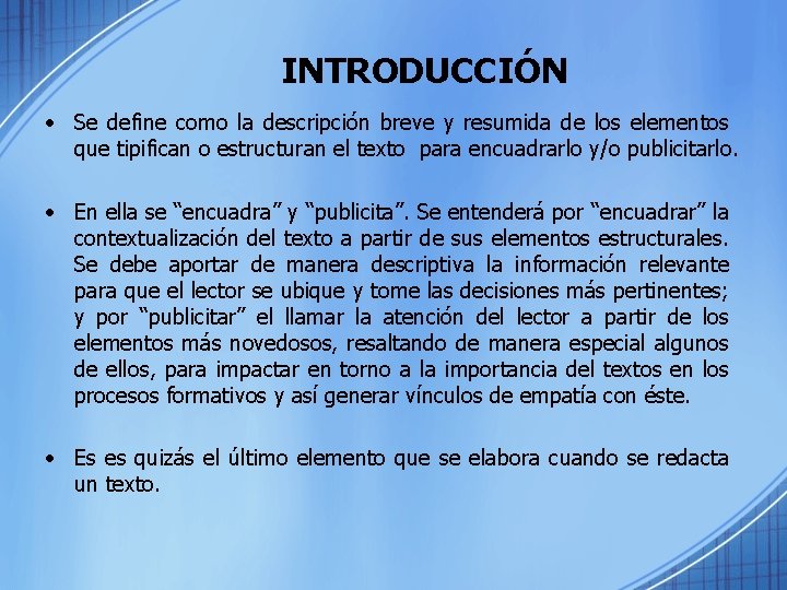 INTRODUCCIÓN • Se define como la descripción breve y resumida de los elementos que