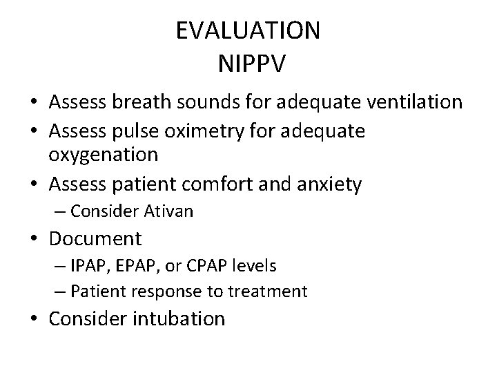 EVALUATION NIPPV • Assess breath sounds for adequate ventilation • Assess pulse oximetry for