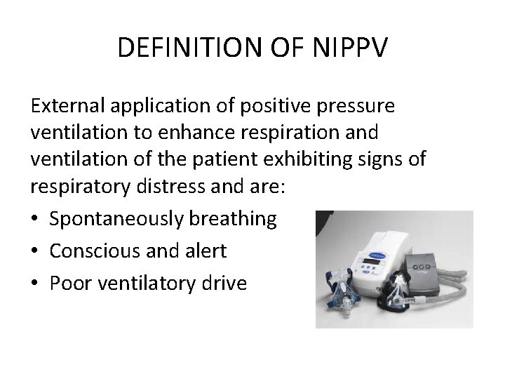 DEFINITION OF NIPPV External application of positive pressure ventilation to enhance respiration and ventilation