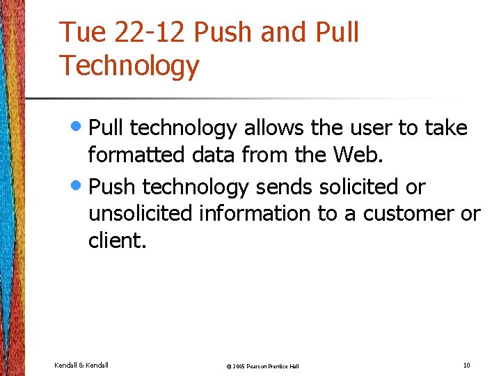 Tue 22 -12 Push and Pull Technology • Pull technology allows the user to