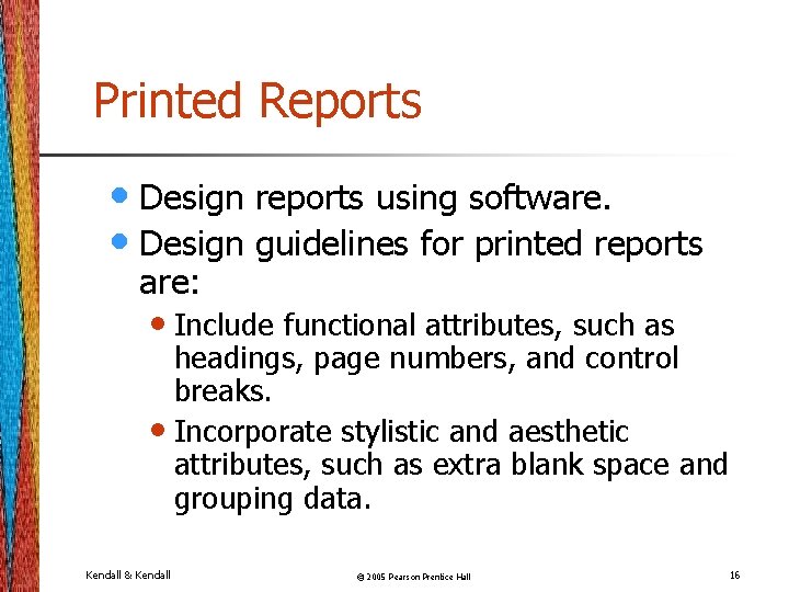 Printed Reports • Design reports using software. • Design guidelines for printed reports are: