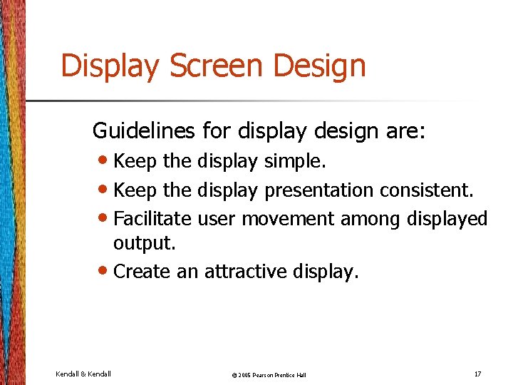 Display Screen Design Guidelines for display design are: • Keep the display simple. •