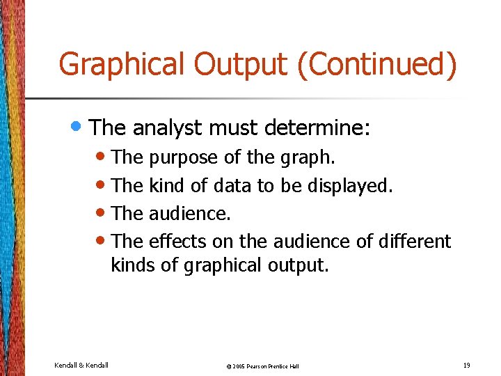 Graphical Output (Continued) • The analyst must determine: • The purpose of the graph.