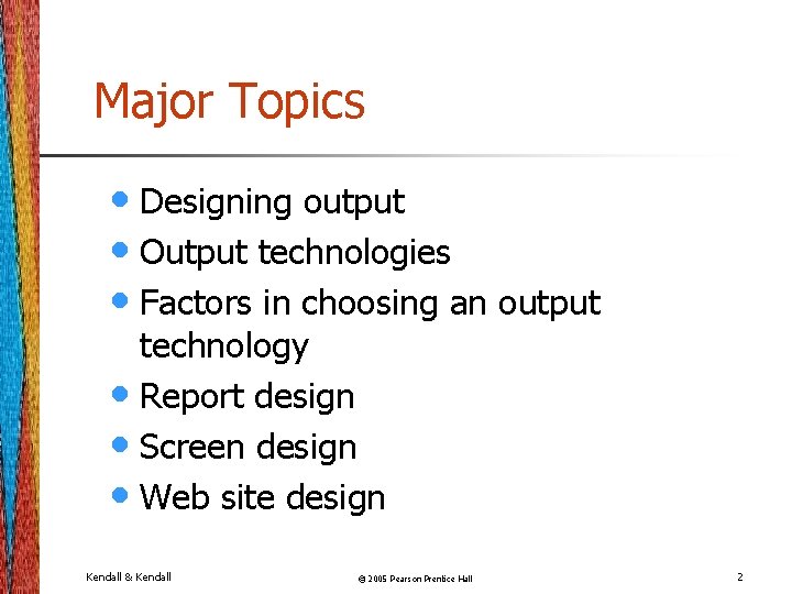 Major Topics • Designing output • Output technologies • Factors in choosing an output