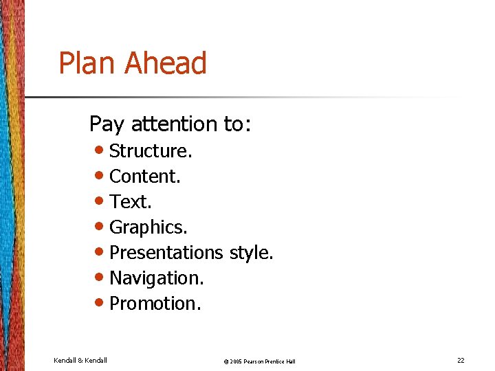 Plan Ahead Pay attention to: • Structure. • Content. • Text. • Graphics. •