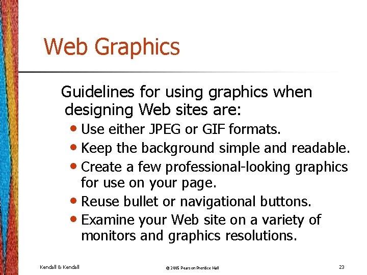 Web Graphics Guidelines for using graphics when designing Web sites are: • Use either