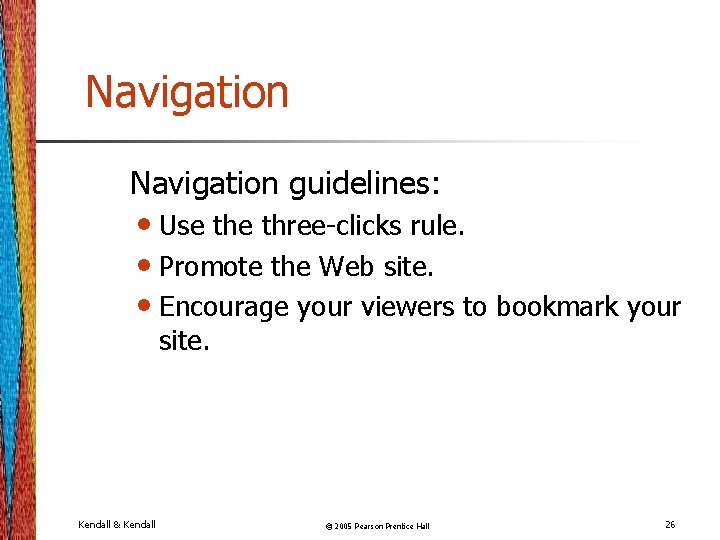 Navigation guidelines: • Use three-clicks rule. • Promote the Web site. • Encourage your