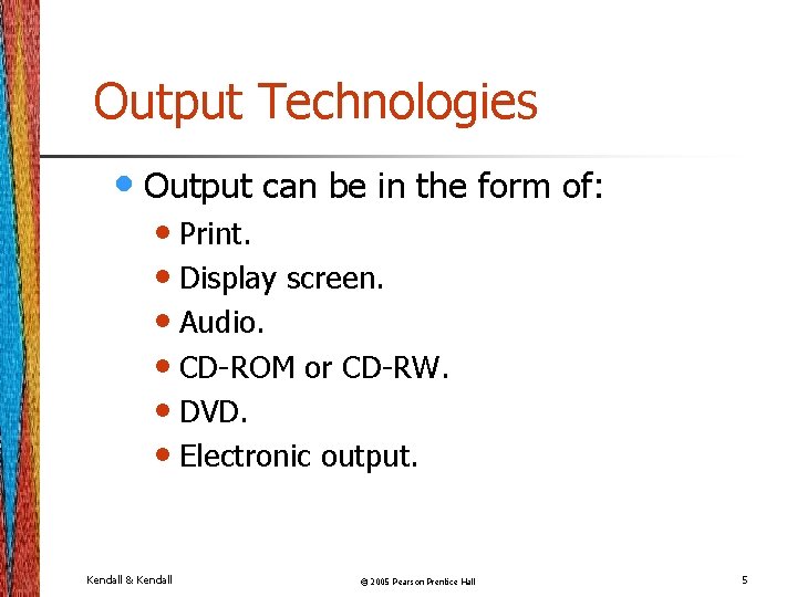 Output Technologies • Output can be in the form of: • Print. • Display