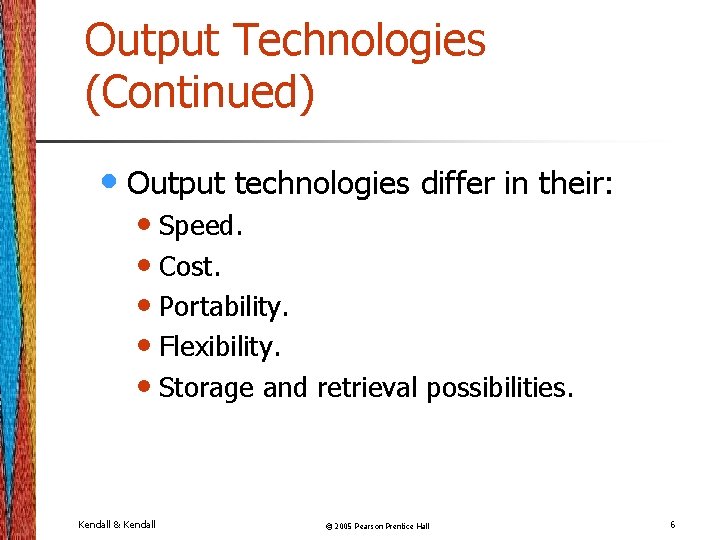 Output Technologies (Continued) • Output technologies differ in their: • Speed. • Cost. •