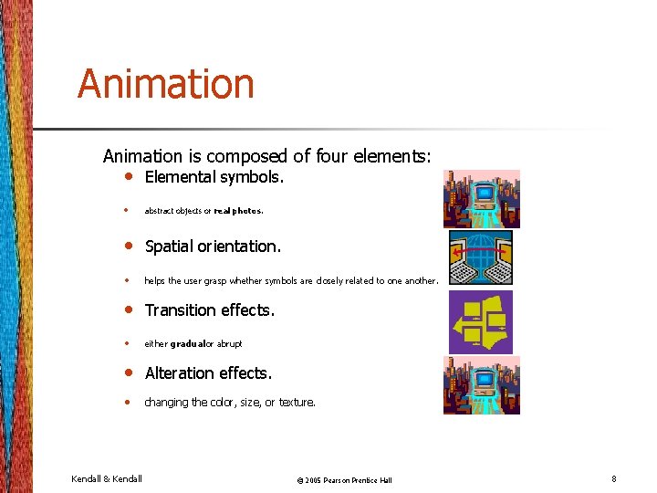 Animation is composed of four elements: • Elemental symbols. • abstract objects or real