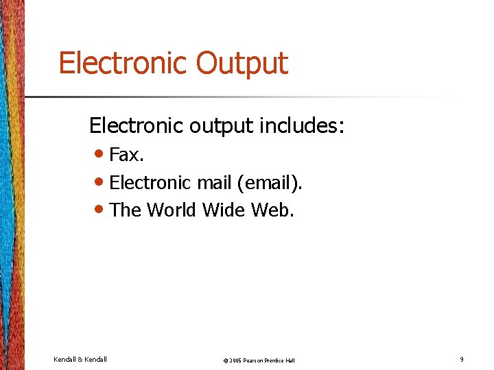 Electronic Output Electronic output includes: • Fax. • Electronic mail (email). • The World